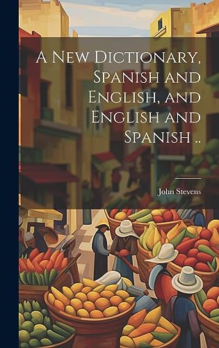 A New Dictionary, Spanish and English, and English and Spanish .. cover