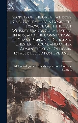 Secrets of the Great Whiskey Ring, Containing a Complete Exposure of t cover