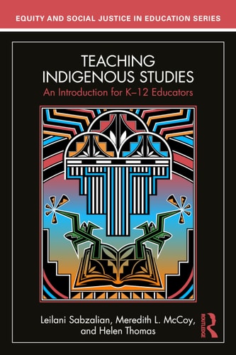 Teaching Indigenous Studies: An Introduction for K–12 Educators (Equity and Social Justice in Education Series)