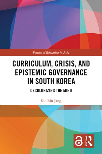 Curriculum, Crisis, and Epistemic Governance in South Korea (Politics of Education in Asia) cover