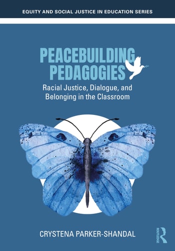 Peacebuilding Pedagogies: Racial Justice, Dialogue, and Belonging in the Classroom (Equity and Social Justice in Education Series)