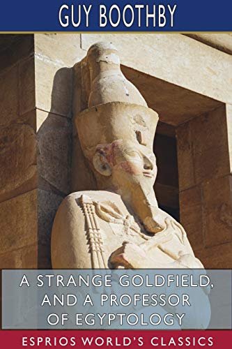 A Strange Goldfield, and A Professor of Egyptology (Esprios Classics) cover