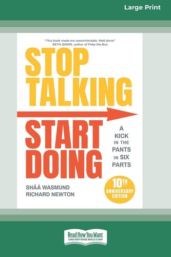 Stop Talking, Start Doing: A Kick in the Pants in Six Parts, 2nd Edition [Large Print 16 Pt Edition]