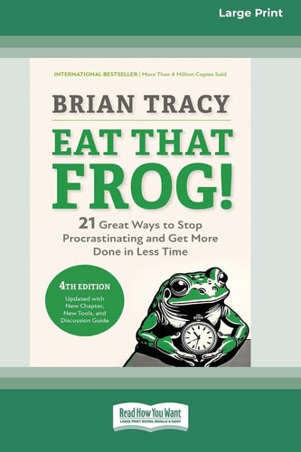 Eat That Frog!, Fourth Edition: 21 Great Ways to Stop Procrastinating and Get More Done in Less Time (16pt Large Print Edition)