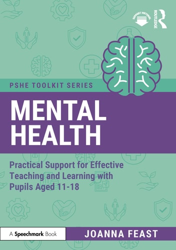 Mental Health: Practical Support for Effective Teaching and Learning with Pupils aged 11-18 (PSHE Toolkits) cover