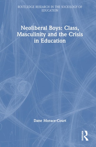 Neoliberal Boys: Class, Masculinity and the Crisis in Education cover