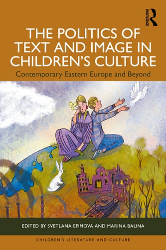 The Politics of Text and Image in Children’s Culture: Contemporary Eastern Europe and Beyond (Children's Literature and Culture) cover