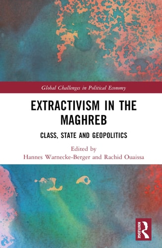 Extractivism in the Maghreb: Class, State and Geopolitics (Global Challenges in Political Economy) cover