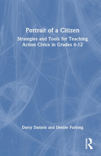 Portrait of a Citizen: Strategies and Tools for Teaching Action Civics in Grades 6–12 cover