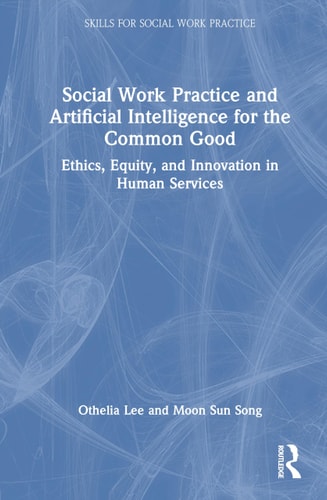 Social Work Practice and Artificial Intelligence for the Common Good cover