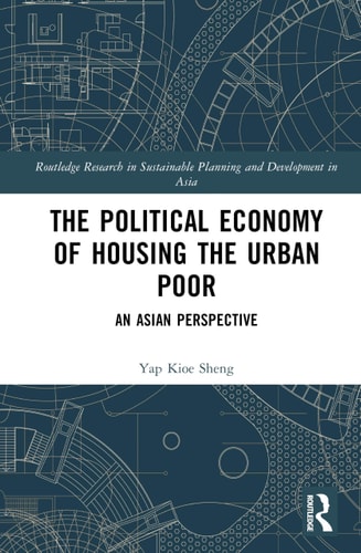 The Political Economy of Housing the Urban Poor (Routledge Research in Sustainable Planning and Development in Asia) cover