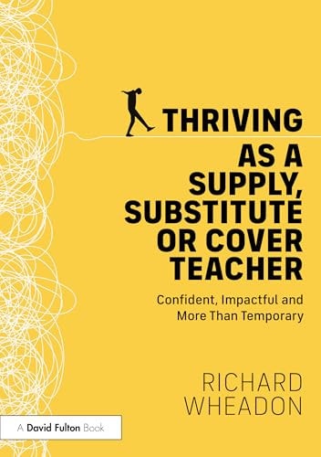 Thriving as a Supply, Substitute Or Cover Teacher: Confident, Impactful and More Than Temporary cover