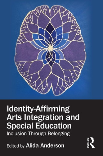 Identity-Affirming Arts Integration and Special Education: Inclusion Through Belonging cover