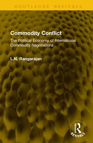 Commodity Conflict: The Political Economy of International Commodity Negotiations (Routledge Revivals) cover