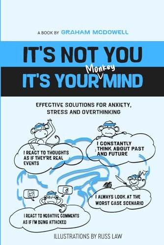 It's Not You, It's Your Mind: Simple Solutions For Anxiety, Stress And
