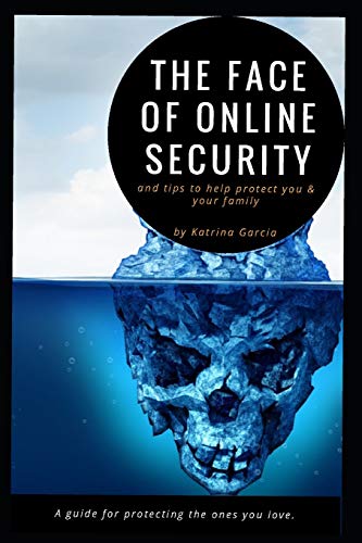 The Face of Online Security and Tips to Help Protect You and Your Fami cover
