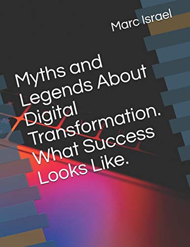 Myths and Legends About Digital Transformation. What Success Looks Lik