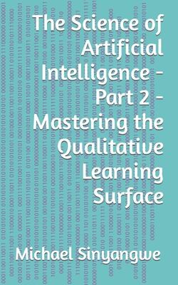 The Science of Artificial Intelligence - Part 2 - Mastering the Qualit cover