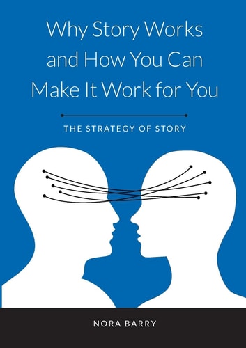 Why Story Works and How You Can Make It Work For You: The Strategy of Story cover