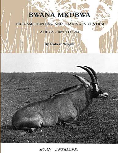 Bwana Mkubwa - Big Game Hunting and Trading in Central Africa 1894 to cover
