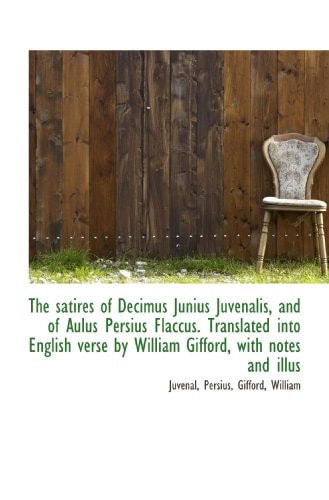 The satires of Decimus Junius Juvenalis, and of Aulus Persius Flaccus. Translated into English verse cover