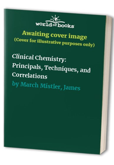 Clinical Chemistry: Principals, Techniques, and Correlations cover