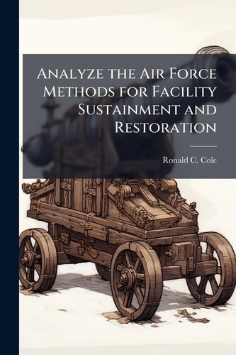 Analyze the Air Force Methods for Facility Sustainment and Restoration cover