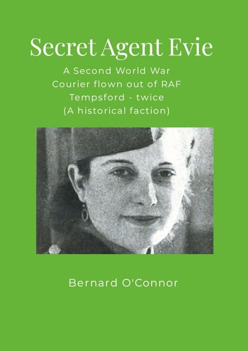 Secret Agent Evie: Second World War Courier flown out of RAF Tempsford - twice (A historical faction) cover