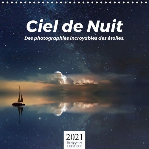 Ciel de Nuit - Des photographies incroyables des étoiles. (Calendrier mural 2021 300 × 300 mm Square): Des motifs impressionnants la nuit. (Calendrier mensuel, 14 Pages )