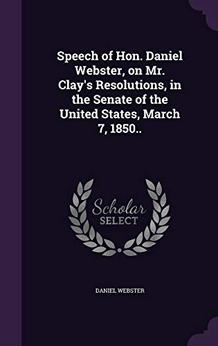 Speech of Hon. Daniel Webster, on Mr. Clay's Resolutions, in the Senat cover
