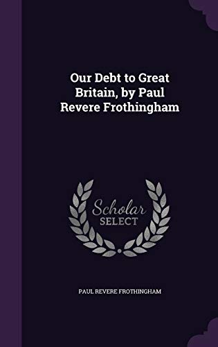 Our Debt to Great Britain, by Paul Revere Frothingham cover