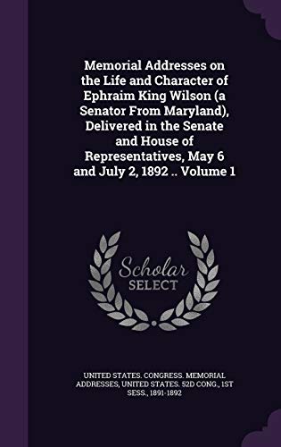 Memorial Addresses on the Life and Character of Ephraim King Wilson (a cover