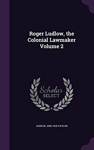 Roger Ludlow, the Colonial Lawmaker Volume 2 cover