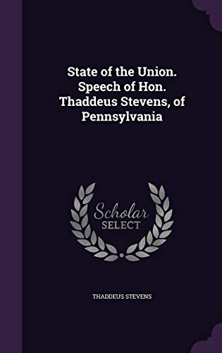 State of the Union. Speech of Hon. Thaddeus Stevens, of Pennsylvania cover