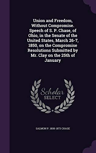 Union and Freedom, Without Compromise. Speech of S. P. Chase, of Ohio, cover