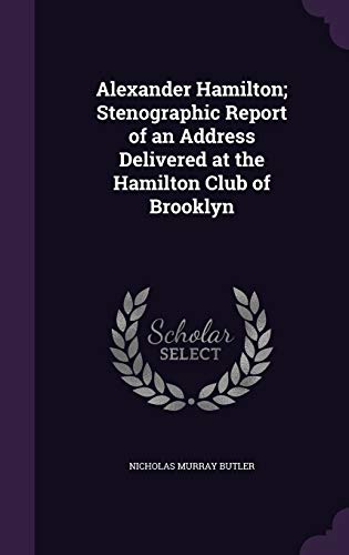 Alexander Hamilton; Stenographic Report of an Address Delivered at the cover