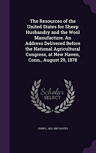 The Resources of the United States for Sheep Husbandry and the Wool Ma cover