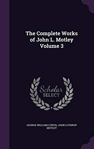 The Complete Works of John L. Motley Volume 3 cover