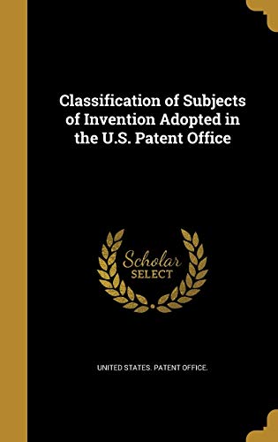 Classification of Subjects of Invention Adopted in the U.S. Patent Off cover