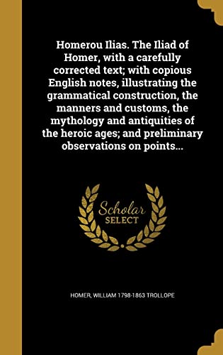 Homerou Ilias. The Iliad of Homer, with a carefully corrected text; wi cover