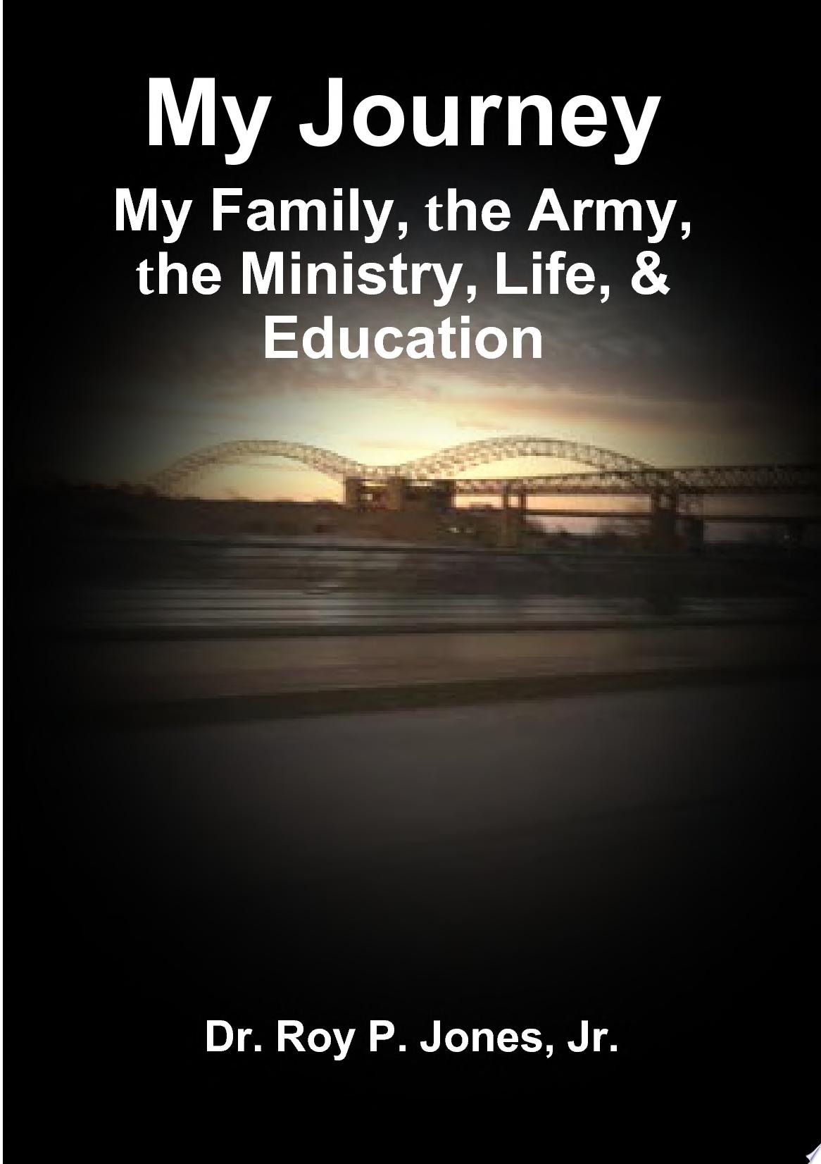 My Journey; My Family, the Army, the Ministry, Life, & Education cover
