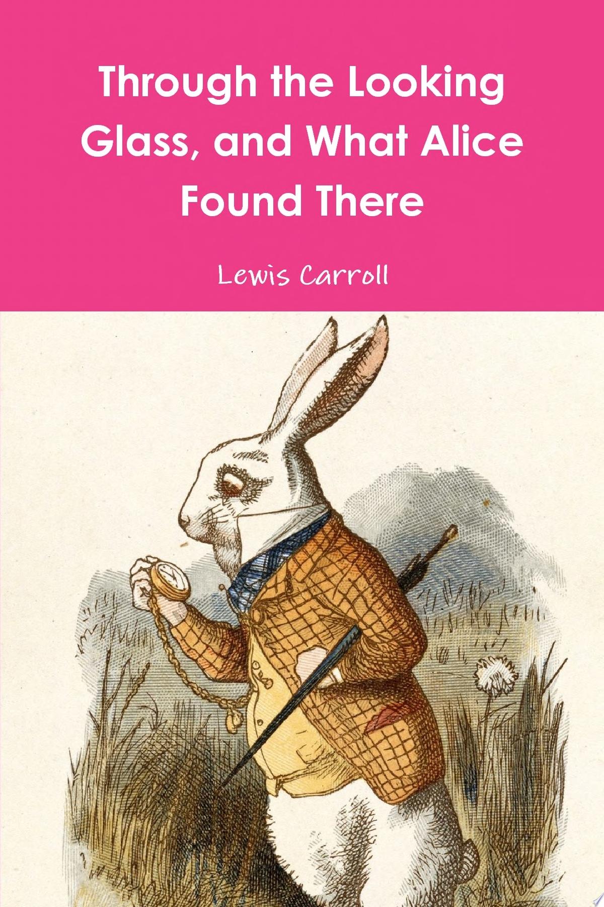 Through the Looking Glass, and What Alice Found There cover