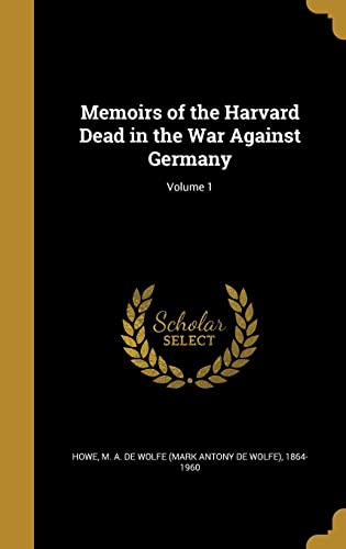 Memoirs of the Harvard Dead in the War Against Germany; Volume 1 cover art
