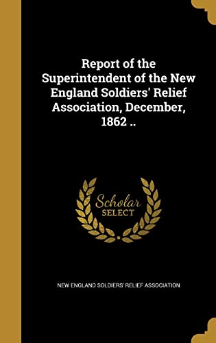 Report of the Superintendent of the New England Soldiers' Relief Assoc cover art