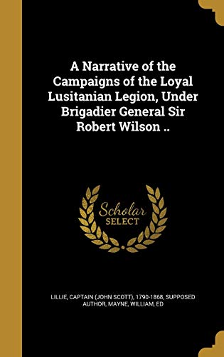 A Narrative of the Campaigns of the Loyal Lusitanian Legion, Under Bri cover