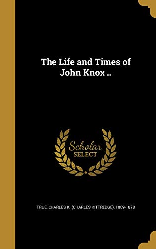 The Life and Times of John Knox .. cover art