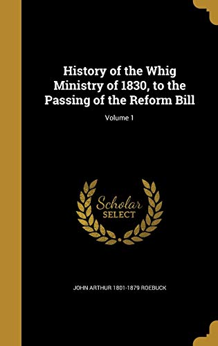 History of the Whig Ministry of 1830, to the Passing of the Reform Bil cover art