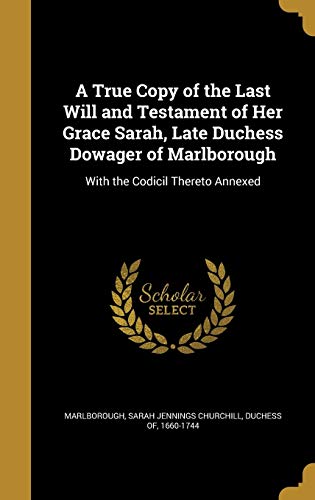 A True Copy of the Last Will and Testament of Her Grace Sarah, Late Du cover