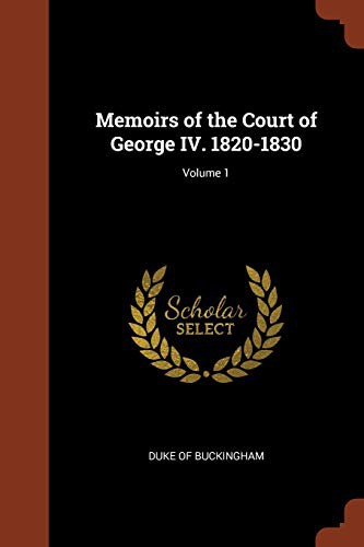 Memoirs of the Court of George IV. 1820-1830; Volume 1 cover