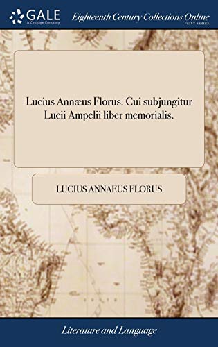 Lucius Annæus Florus. Cui subjungitur Lucii Ampelii liber memorialis. cover